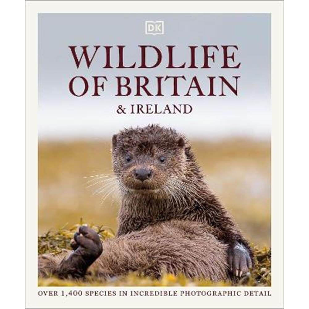 Wildlife of Britain and Ireland: Over 1,400 Species in Incredible Photographic Detail (Hardback) - DK